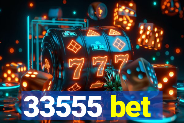 33555 bet